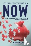 Panik, Jeffrey - Your Future Is Now: Your Blueprint for Solving Your Retirement Puzzle