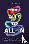 Lynch, Mike - From Ally to All-In: The Five Stages of Moving Beyond Privilege and Becoming a More Inclusive Leader