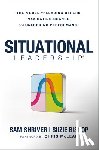Shriver, Sam - Situational Leadership(r) the Model for Leading Others, Navigating Change, and Unlocking Performance