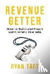 Taft, Ryan - Revenuegetter: How to Build and Coach Sales Teams That Win