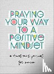 Quesenberry, Valorie - Praying Your Way to a Positive Mindset