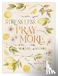 Compiled by Barbour Staff - Stress Less, Pray More for Morning and Evening