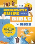 Sumner, Tracy M. - The Complete Guide to the Bible for Kids: Plus Bonus Guide to Creation!