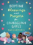 Compiled by Barbour Staff, Simmons, Joanne - Bedtime Blessings and Prayers for Courageous Girls
