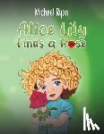 Ryan, Michael - Alice Lily Finds a Rose