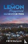 Waltman, Steve - How Lemon Happened – Beltzhoover Pride
