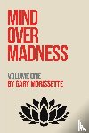 Morissette, Gary - Mind Over Madness – Volume One