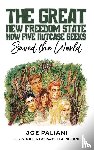 Paliani, Joe - The Great New Freedom State: How Five Nutcase Geeks Saved the World