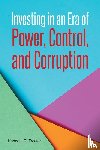 Trester, Kenneth R. - Investing in an Era of Power, Control, and Corruption