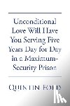 Ford, Quintin - Unconditional Love Will have You Serving Five Years Day for Day in a Maximum-Security Prison