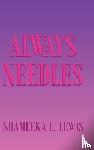 Lewis, Shameeka L. - Always Needles