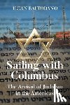 Baltodano, Ilean - Sailing with Columbus: The Arrival of Judaism in the Americas