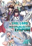 Mishima, Yomu - I’m the Evil Lord of an Intergalactic Empire! (Light Novel) Vol. 7