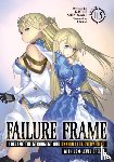 Shinozaki, Kaoru - Failure Frame: I Became the Strongest and Annihilated Everything With Low-Level Spells (Light Novel) Vol. 11.5