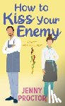 Proctor, Jenny - How to Kiss Your Enemy: A Sweet Romantic Comedy