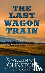 Johnstone, William W. - The Last Wagon Train: The Last Wagon Train
