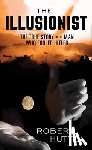Hutton, Robert - The Illusionist: The True Story of the Man Who Fooled Hitler