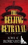 Rosenberg, Joel C. - The Beijing Betrayal: A Marcus Ryker Novel