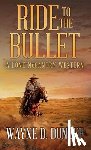 Dundee, Wayne D. - Ride to the Bullet: A Lone McGantry Western