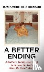 Thomson, James Whitfield - A Better Ending: A Brother's Twenty-Year Quest to Uncover the Truth about His