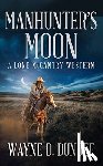 Dundee, Wayne D. - Manhunter's Moon: A Lone McGantry Western
