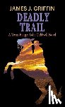Griffin, James J. - Deadly Trail: A Texas Ranger Luke Caldwell Novel