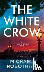 Robotham, Michael - The White Crow: Philomena McCarthy Series