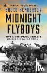 Henderson, Bruce - Midnight Flyboys: The American Bomber Crews and Allied Secret Agents Who Aided the French Resistance in World War II