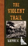 Lee, Wayne C. - The Violent Trail