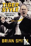 Smith, Brian - Tiger Style: Eight Steps to Create a Winning Culture