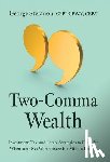 Stefanou, George - Two-Comma Wealth: Investment, Tax, and Estate Strategies to Consider When Your Net Worth Exceeds a Million Dollars