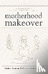 Stanton, Carissa, Wolfe, Liz - Motherhood Makeover