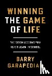 Garapedian, Barry - Winning the Game of Life: The Seven Lessons You Never Learn in School