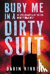 Kinder, Darin - Bury Me in a Dirty Suit: Discovering Man's Valiant Purpose in the Aftermath of 9/11