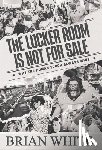 White, Brian - The Locker Room is Not for Sale: Why the Human Touch Always Wins