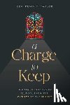 Taylor, Kevin T. - A Charge to Keep: Immutable Leadership Lessons from the C-Suite to the Pulpit