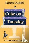 Bieniek, Elizabeth - Bieniek, E: Cake on Tuesday
