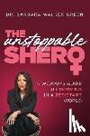 Walker-Green, Barbara - The Unstoppable Shero: A Woman's Guide to Thriving in a Resistant World