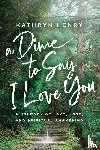 Henry, Kathryn - A Dime to Say I Love You