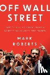 Roberts, Mark - Off Wall Street: How to Win at Short Selling by Betting Against the Crowd