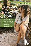 Dickerson, Jamie - Grieving Through Grace: A guide to the grief journey after the loss of a child or loved one!