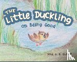 Rupert, Paul A. X. - The Little Duckling: On Being Good