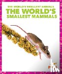 Becker, Becca - The World's Smallest Mammals