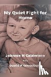 Calderone, Johnnie H. - My Quiet Fight for Home