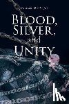 Dorhofer, Nathan - Blood, Silver, and Unity