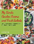 Pearce, K. - My Kinda Garden Greens and Fruit Salads