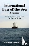 Henrietta Newton Martin - International Law of the Sea - A Primer: Every Student's Easy-to-Read Handbook of the Sea