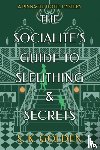 Golden, S. K. - The Socialite's Guide to Sleuthing and Secrets