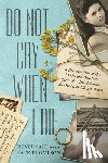 Salt, Renee - Do Not Cry When I Die: A Holocaust Memoir of a Mother and Daughter's Survival in Jewish Ghettos, Auschwitz, and Bergen-Belsen