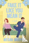 Murphy, Megan - Fake It Like You Mean It